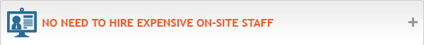 No need to hire expensive on-site staff No need to hire expensive on-site staff